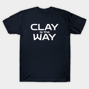 Clay is the Way T-Shirt